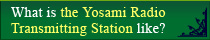 What is the Yosami Radio Transmitting Station like?